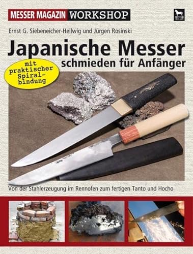 Japanische Messer schmieden für Anfänger: Von der Stahlerzeugung im Rennofen zum fertigen Tanto und Hocho (Messer Magazin Workshop) von Wieland Verlag